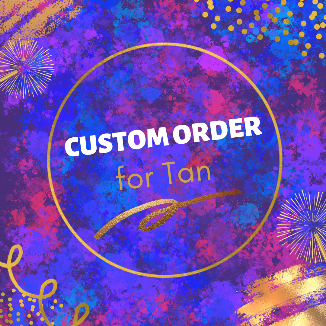 Custom order for Tan