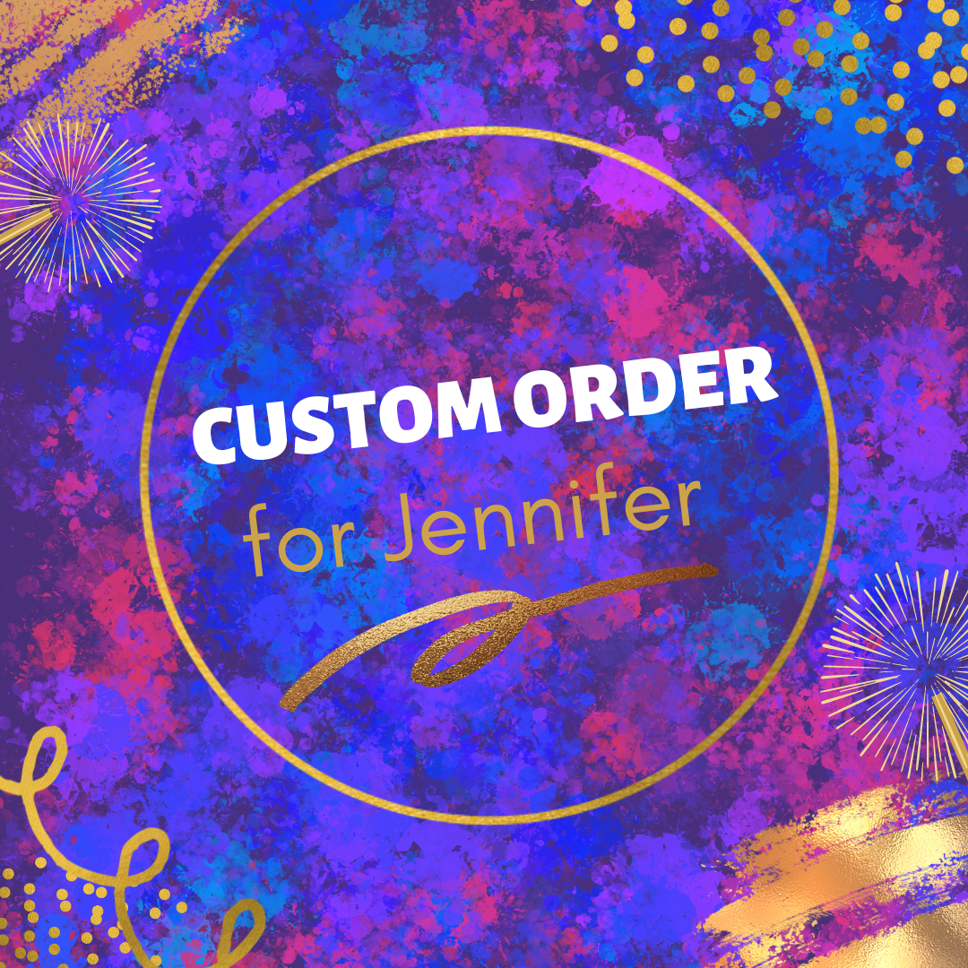 Custom order for Jennifer