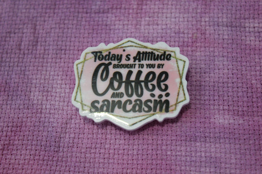 Today's Attitude Is Brought To You By Coffee And Sarcasm